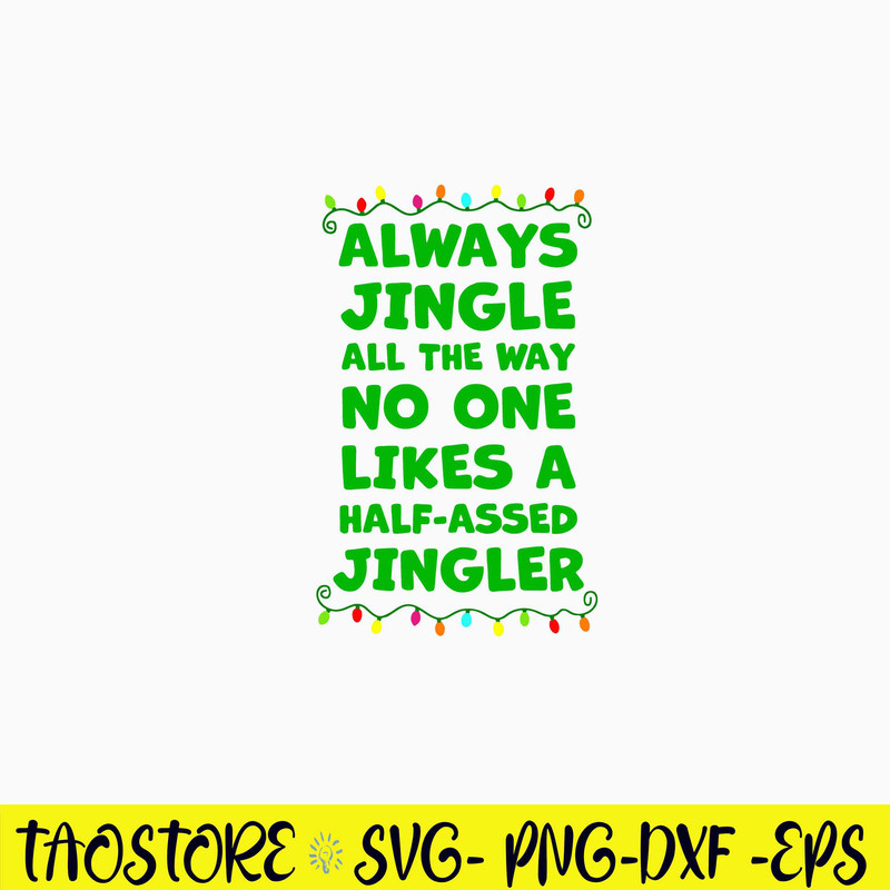 Always Jingle All The Way No One Likes A Half Assed Jingle Svg, Png Dxf Eps Digital File.jpg