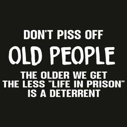 Do Not Piss Off Old People The Older We Get The Less Svg, Trending Svg, Do Not Piss Off Old People Svg, The Older We Get