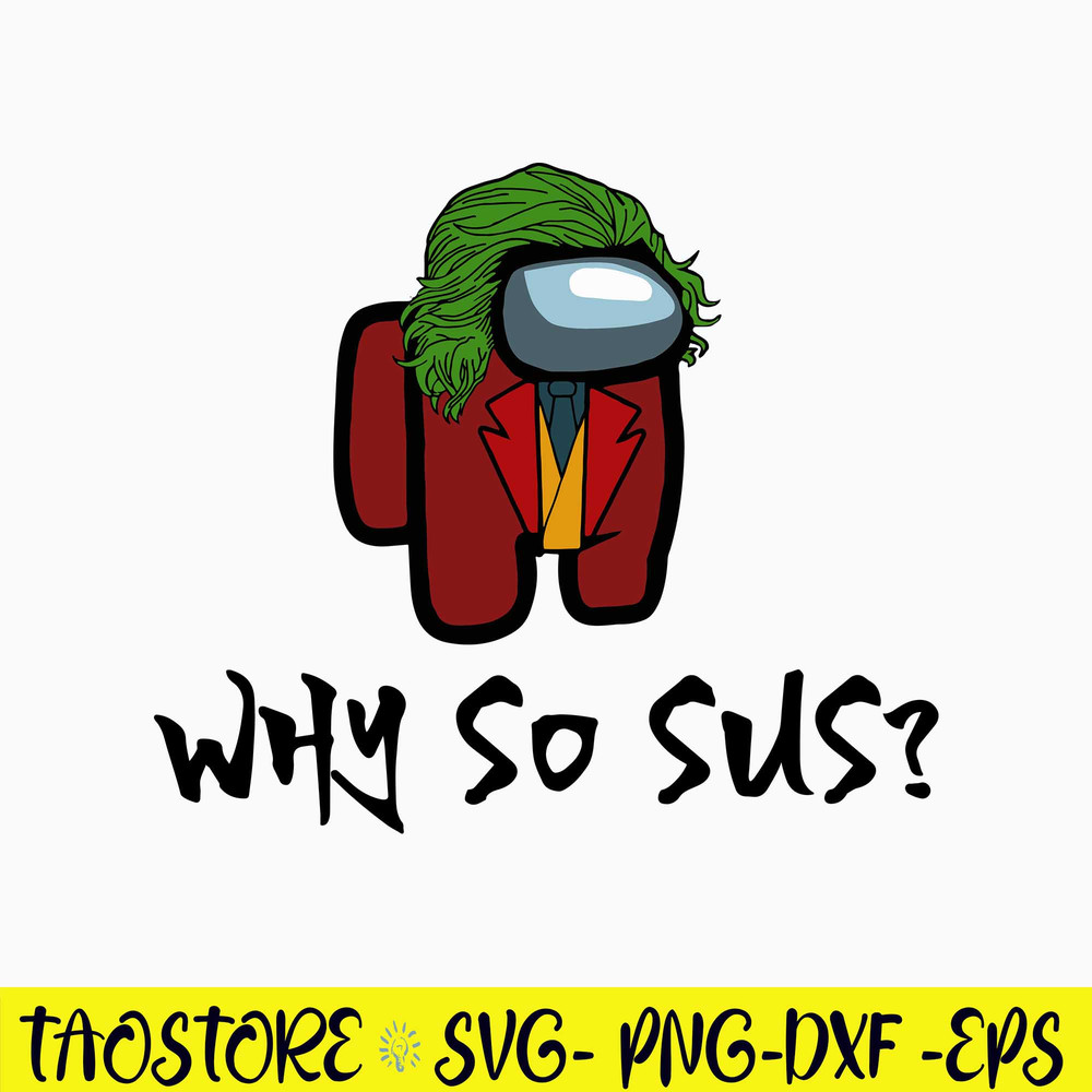 Among Us Why So Sus Svg, Sus Among Us Svg, Among Us Svg, Png Dxf Eps Digital File.jpg