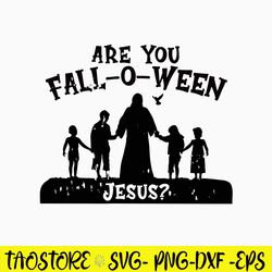 Are You Fall o Ween Jesus Svg, Jesus Svg, Png Dxf Eps Digital File