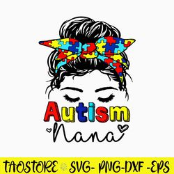 Autism Nana Messy Bun Sunglasses Svg, Autism Nana Svg, Png Dxf Eps File