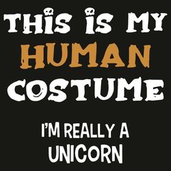 this is my human costume i am really a unicorn svg, trending svg, this is my human costume svg, i am really a unicorn sv