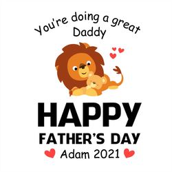 you're doing a great daddy happy father's day adam 2021 svg png