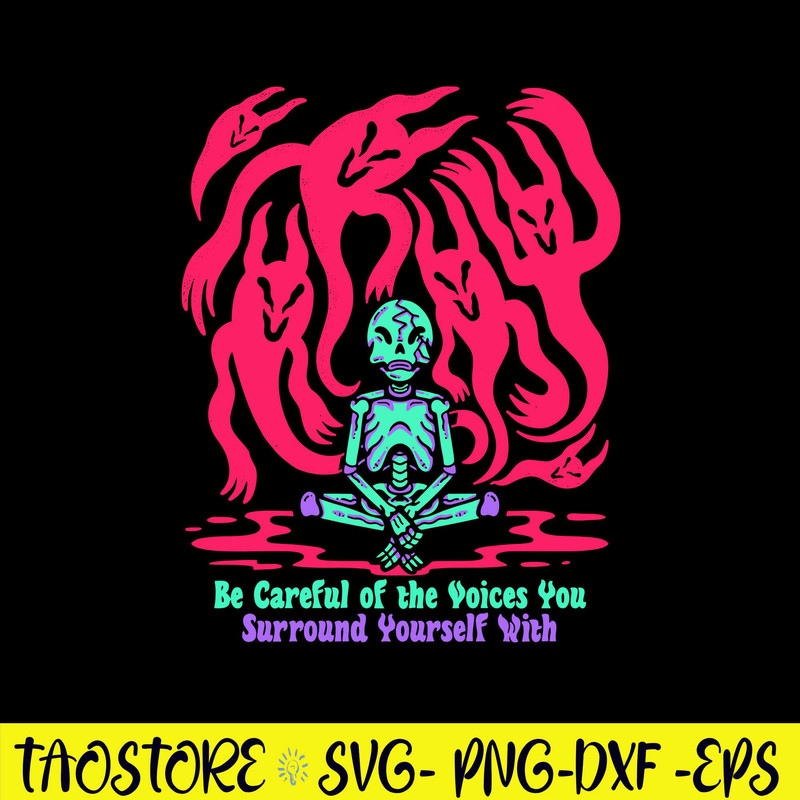 Be Careful Of The Voices You Surround Yourself With Svg, Be Careful Svg, Png Dxf Eps Digital File.jpg