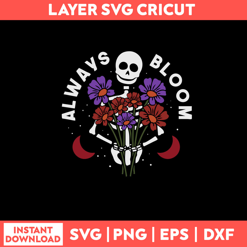 Always Bloom Svg, Flower Skeleton Svg, Png Dxf Eps Digital File.jpg