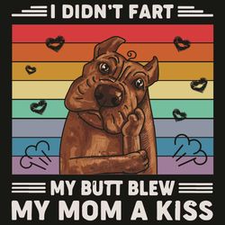 I Did Not Fart My Butt Blew My Mom A Kiss Vintage, Trending Svg, Dog Svg, Dog Lovers Svg, Cute Dog Svg, Puppy Svg, Rainb