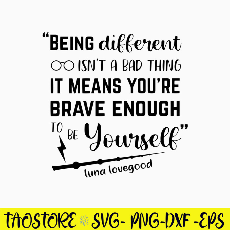 Being Different Isn’t A Bad Thing It Means You_re Brave Enough To Be Yourself Luna Lovegood Svg, Png Dxf Eps File.jpg