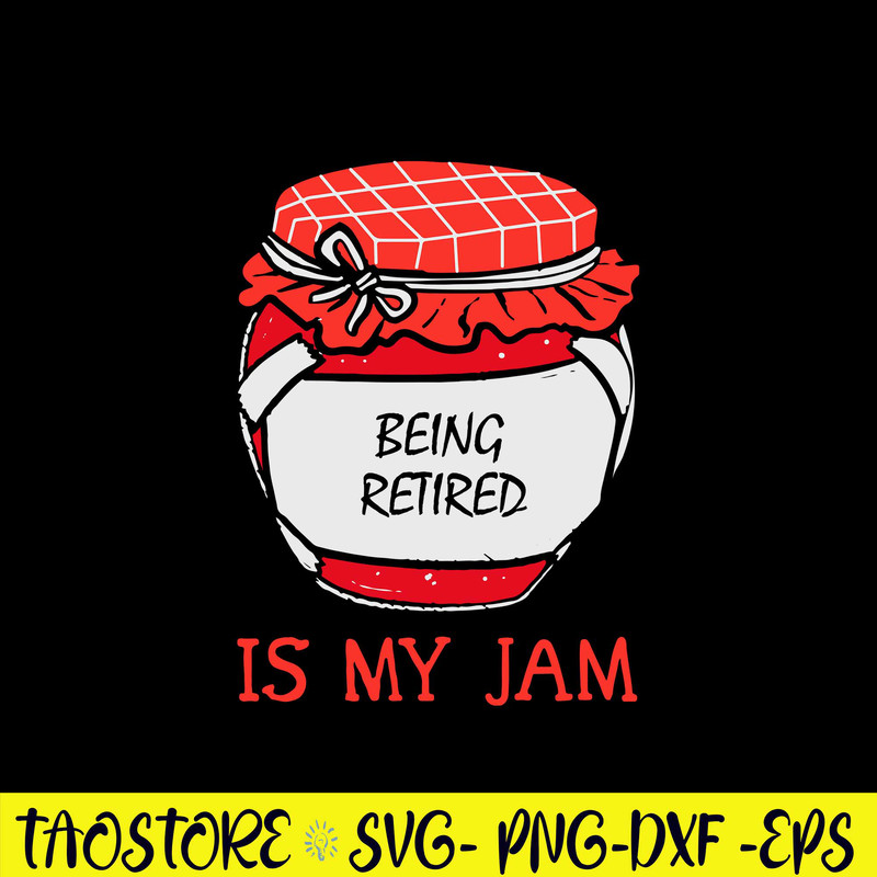 Being Retired Is My Jam Svg, Being Retired Quotes Svg, Png Dxf Eps File.jpg