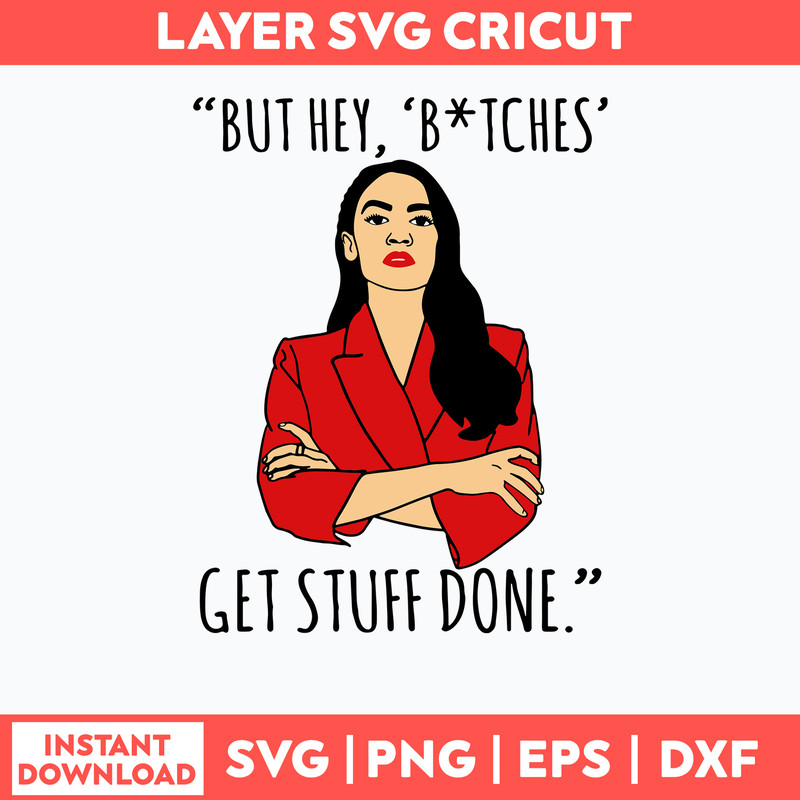 AOC Alexandra Ocasio Cortez But Hey Bitches Svg, Alexandra Ocasio Cortez Svg, Png Dxf Eps File.jpg