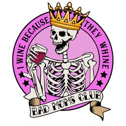 wine because they whine svg png, bad moms club svg, funny bandana skeleton mom svg