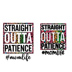 straight outta patience mom svg png, leopard print mom life svg, funny mom svg