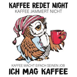 Kaffee Redet Night Kaffee Jammert Nicht Svg, Trending Svg, Owl Svg, Owl Drink Coffee Svg, Kaffee Redet Night Svg, Kaffee