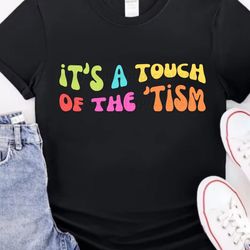 Funny Autism Shirt, ASD Awareness Gift, Touch of the Tism Tshirt, On the Spectrum Tee, Gift for Autistic Friend - T108
