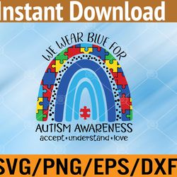 we wear color blue autism awareness, accept understand svg, eps, png, dxf, digital download