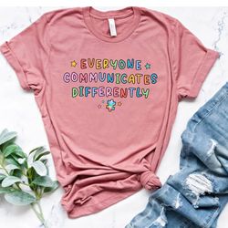 Everyone Communicate Differently T-Shirt, Autism Awareness Shirt, Special Education Shirt, Autism Support Shirt - T131