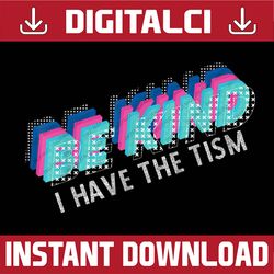 be kind i have the tism funny autism awareness png sublimation design