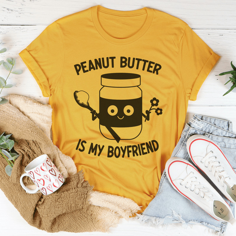 Peanut Butter Is My Boyfriend Tee
