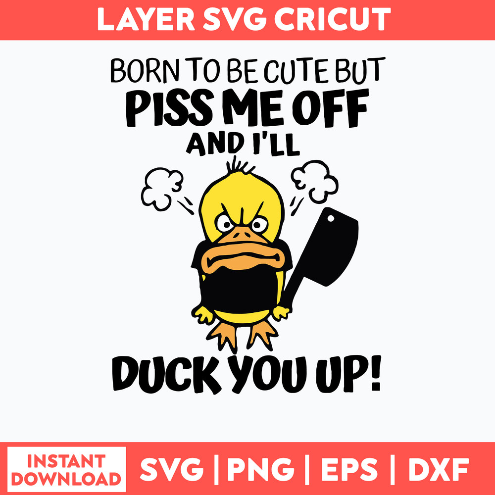 Born To Be Cute But Piss Me Off And I_ll Duck You Up! Svg, Duck Funny Svg, Png Dxf Eps File.jpg
