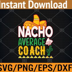 nacho average coach cinco de mayo svg, eps, png, dxf, digital download