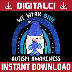 Autism Awareness We Wear Blue Rainbow Gnome PNG Sublimation Design