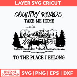 country roads take me home to the place i belong svg, png dxf eps file