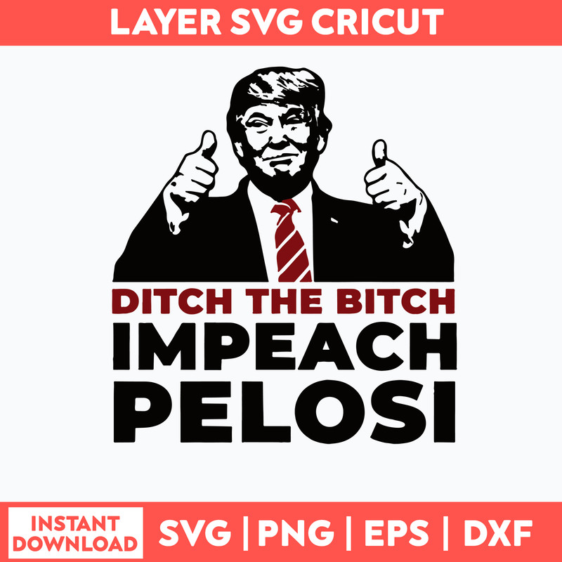 Ditch The Bitch Impeach Pelosi Svg, Donald Trump Svg, Png Dxf Eps File.jpg