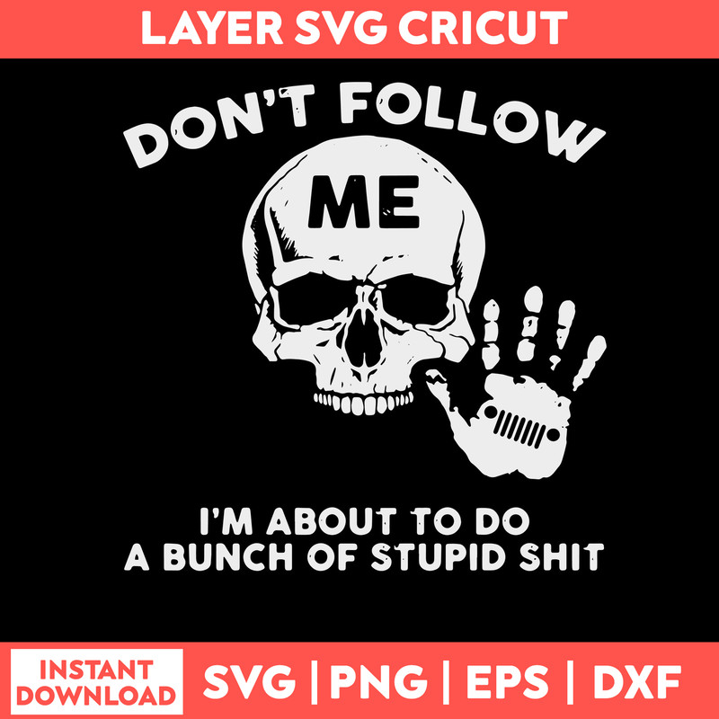 Don_t Follow Me I_m About To Do A Bunch Of Stupid Shit Svg, Skull Funny Svg, Png Dxf Eps File.jpg