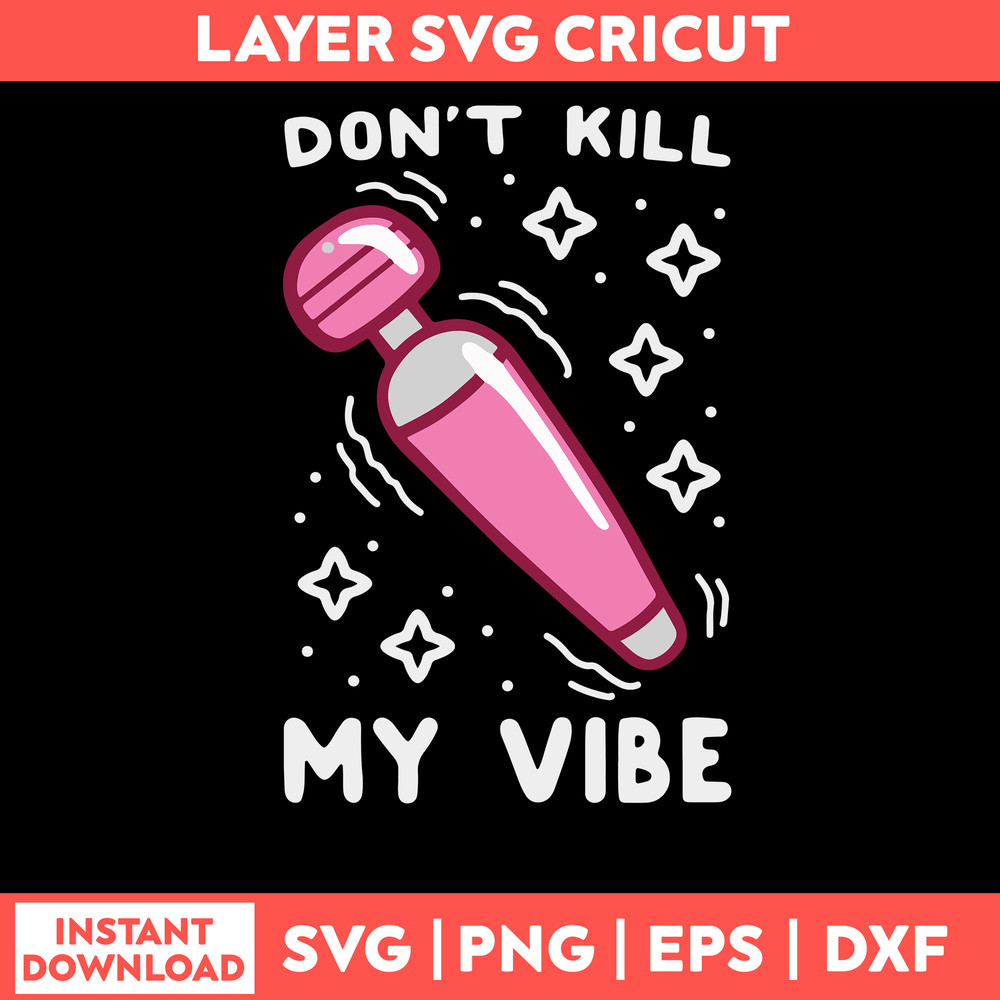 Don_t Kill My Vibe Svg, Funny Svg, Png Dxf Eps File.jpg