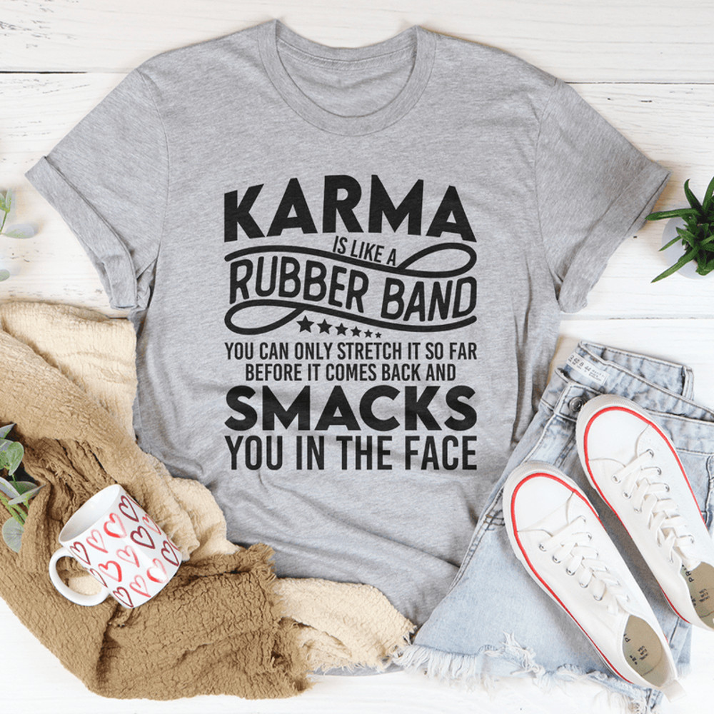 Karma Is Like A Rubber Band Tee