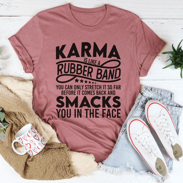 Karma Is Like A Rubber Band Tee