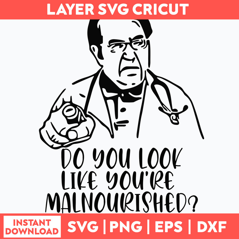 Dr Now Do You Look Svg, Do You Look Like You_re Malnourished Svg, Png Dxf Eps File.jpg