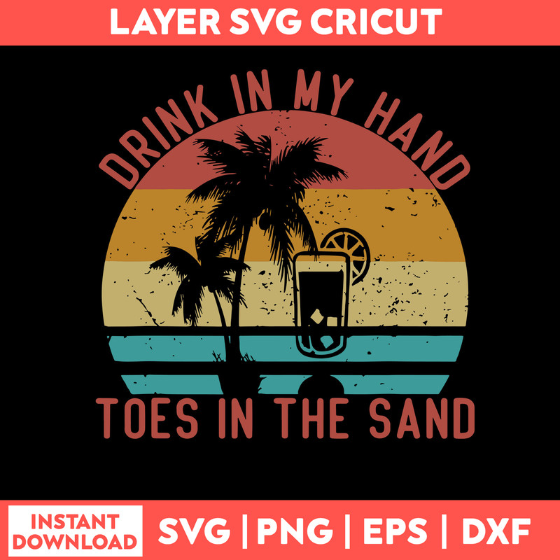Drink In My Hand Toes In The Sand Svg, Funny Vacation Svg, Png Dxf Eps File.jpg