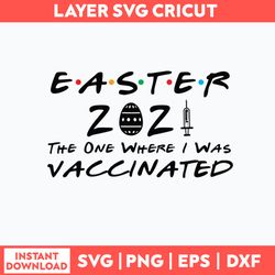 Easter 2021 The One Where They Was Vaccinated Svg, Png Dxf Eps File