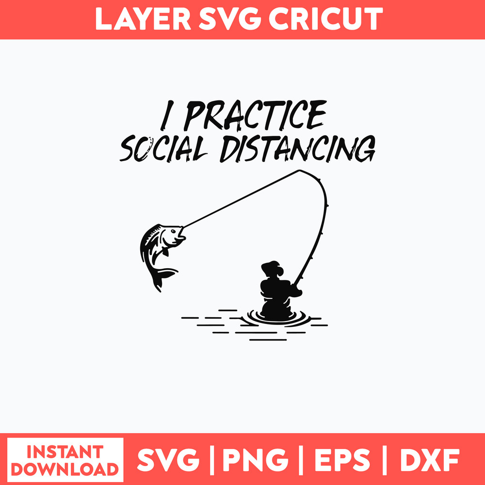 Fishing I Practice Social Distancing Svg, Fishing Svg, Png Dxf Eps Digital File.jpg