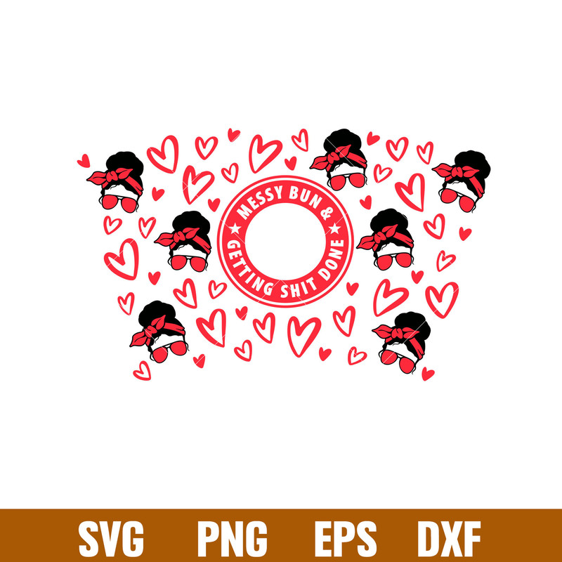 Messy Bun And Getting Shit Done, Messy Bun And Getting Shit Done Full Wrap Svg, Starbucks Svg, Coffee Ring Svg, Cold Cup Svg, png,dxf,eps file.jpg
