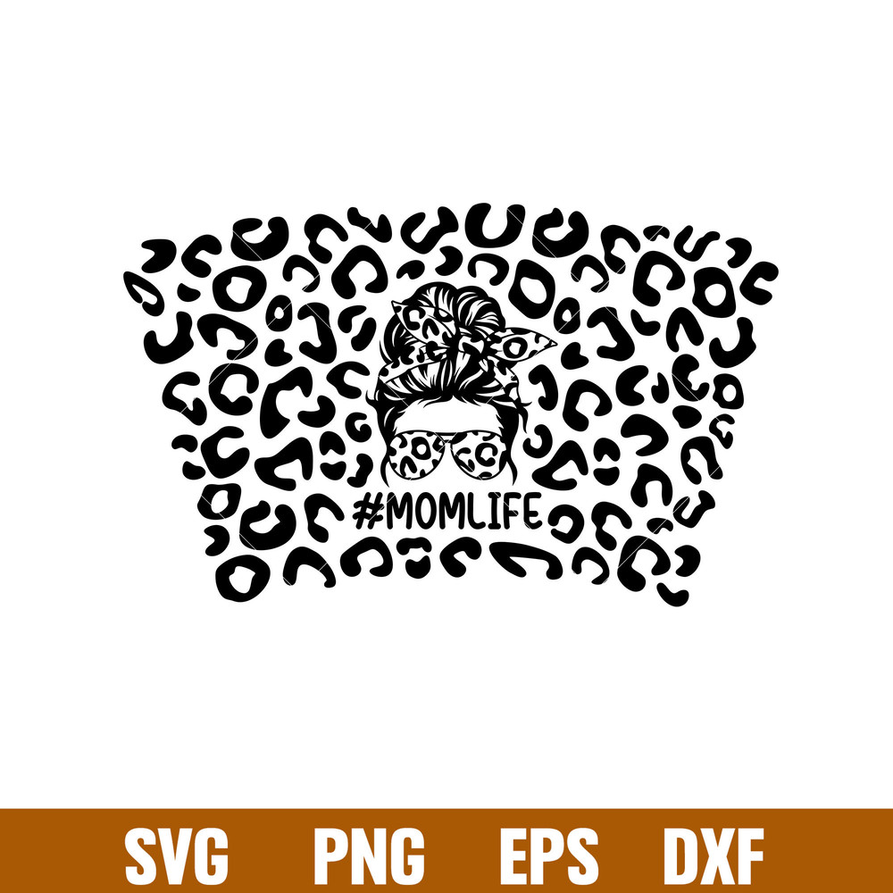 Mom Life Leopard Full Wrap,Mom Life Leopard Full Wrap Svg, Starbucks Svg, Coffee Ring Svg, Cold Cup Svg, png,dxf,eps file.jpg