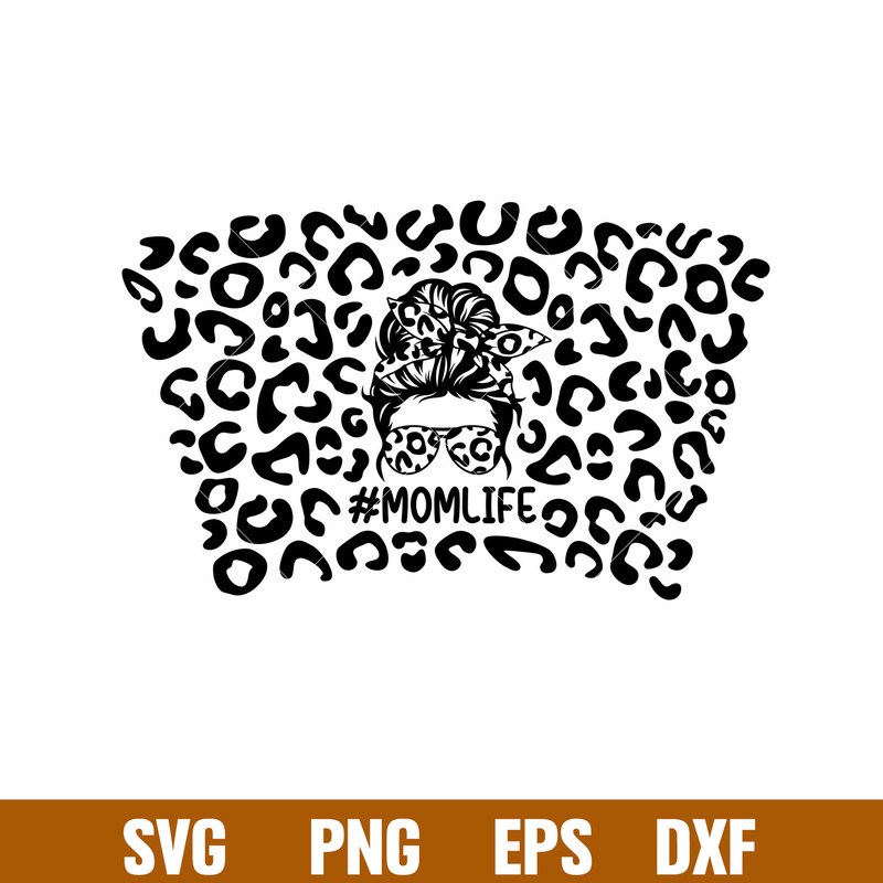 Mom Life Leopard Full Wrap,Mom Life Leopard Full Wrap Svg, Starbucks Svg, Coffee Ring Svg, Cold Cup Svg, png,dxf,eps file.jpg