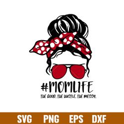 momlife the good the hustle the messy, momlife the good the hustle the messy svg, mom life svg, mothers day svg, best ma