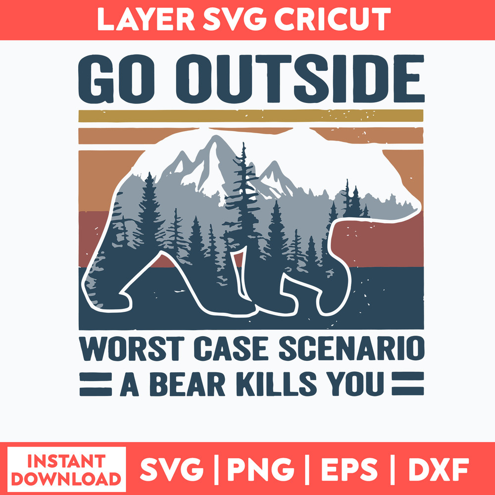 Go Outside Worst Case Scenario A Bear Kills You Svg, Png, Dxf Eps File.jpg