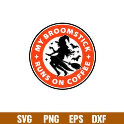 my broomstick runs on coffee, my broomstick runs on coffee svg, funny halloween svg, coffee funny svg, png,dxf,eps file