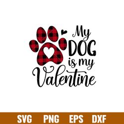 My Dog is My Valentine, My Dog is My Valentine Svg, Valentines Day Svg, Valentine Svg, Love Svg, png,dxf,eps file
