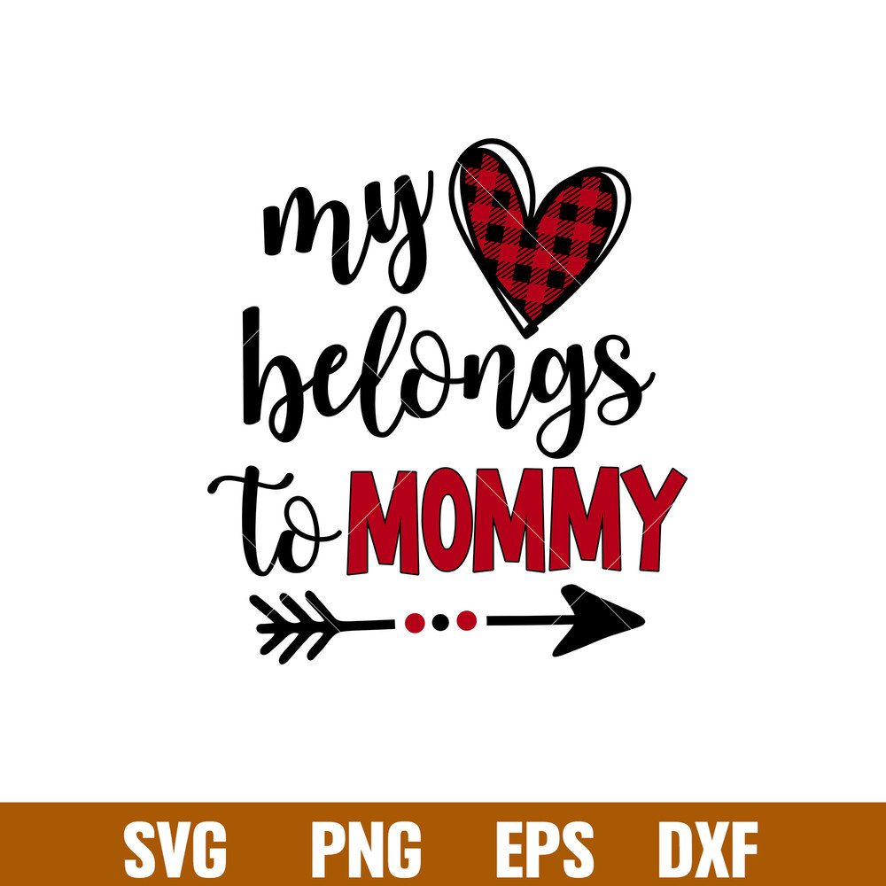 My Heart Belongs To Mommy, My Heart Belongs To Mommy Svg, Valentine’s Day Svg, Valentine Svg, Love Svg, png,dxf,eps file.jpg