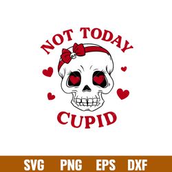 not today cupid, not today cupid svg, valentines day svg, valentine svg, love svg, png,eps,dxf file