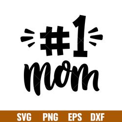 number one mom, number one mom svg, mom life svg, mothers day svg, 1 mom svg, png,dxf,eps file
