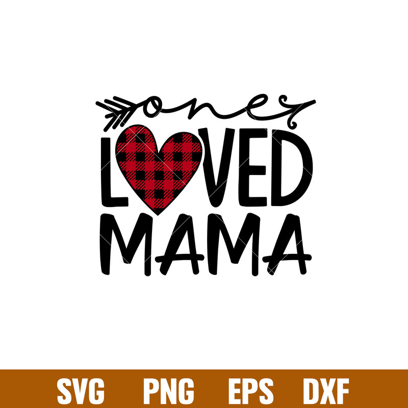 One Loved Mama, One Loved Mama Svg, Valentine’s Day Svg, Valentine Svg, Love Svg, png,dxf,eps file.jpg