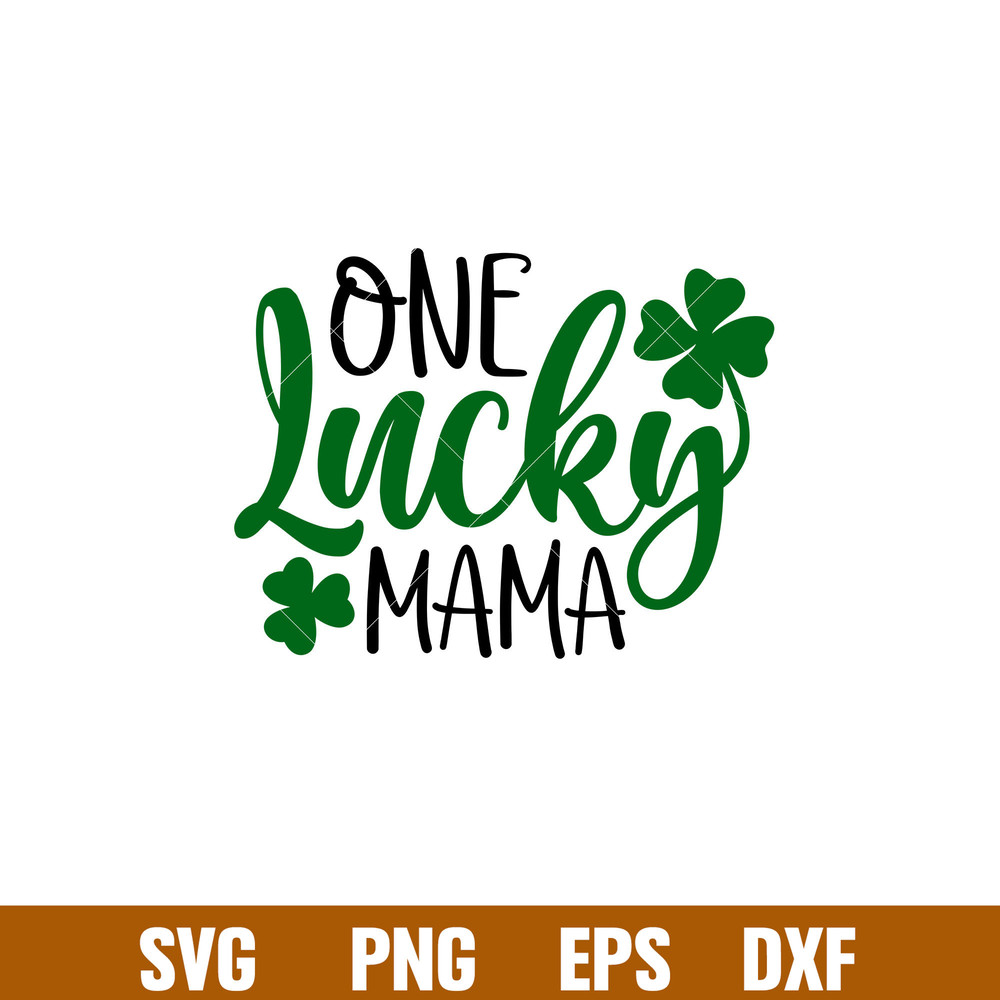 One Lucky Mama, One Lucky Mama Svg, St. Patrick’s Day Svg, Lucky Svg, Irish Svg, Clover Svg,png,dxf,eps file.jpg