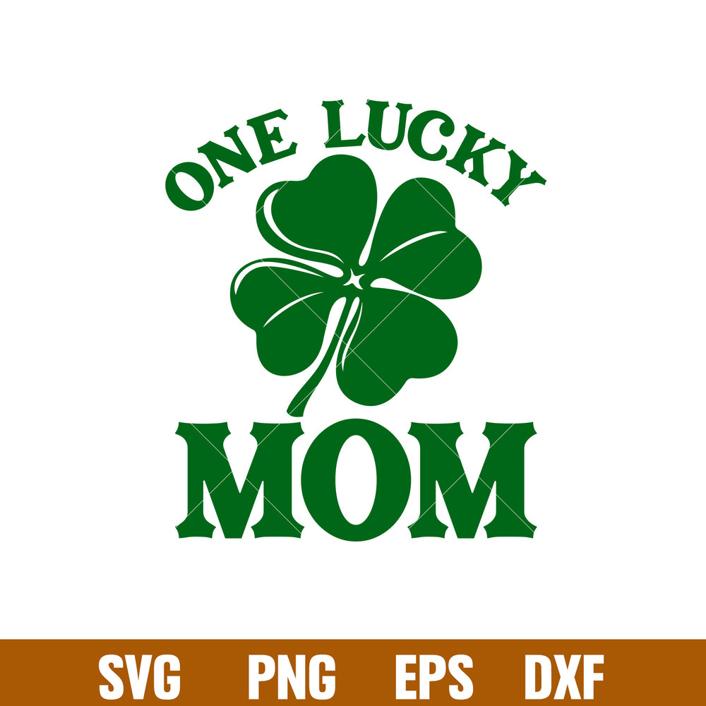 One Lucky Mom, One Lucky Mom Svg, St. Patrick’s Day Svg, Lucky Svg, Irish Svg, Clover Svg,png,dxf,eps file.jpg