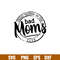 Proud Member Of The Bad Moms Club, Proud Member Of The Bad Moms Club Svg, Mother’s day Svg, Mama and Me Svg, Momlife Svg, png,dxf,eps file.jpg