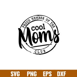 Proud Member Of The Cool Moms Club, Proud Member Of The Cool Moms Club Svg, Mothers day Svg, Mama and Me Svg, Momlife Sv