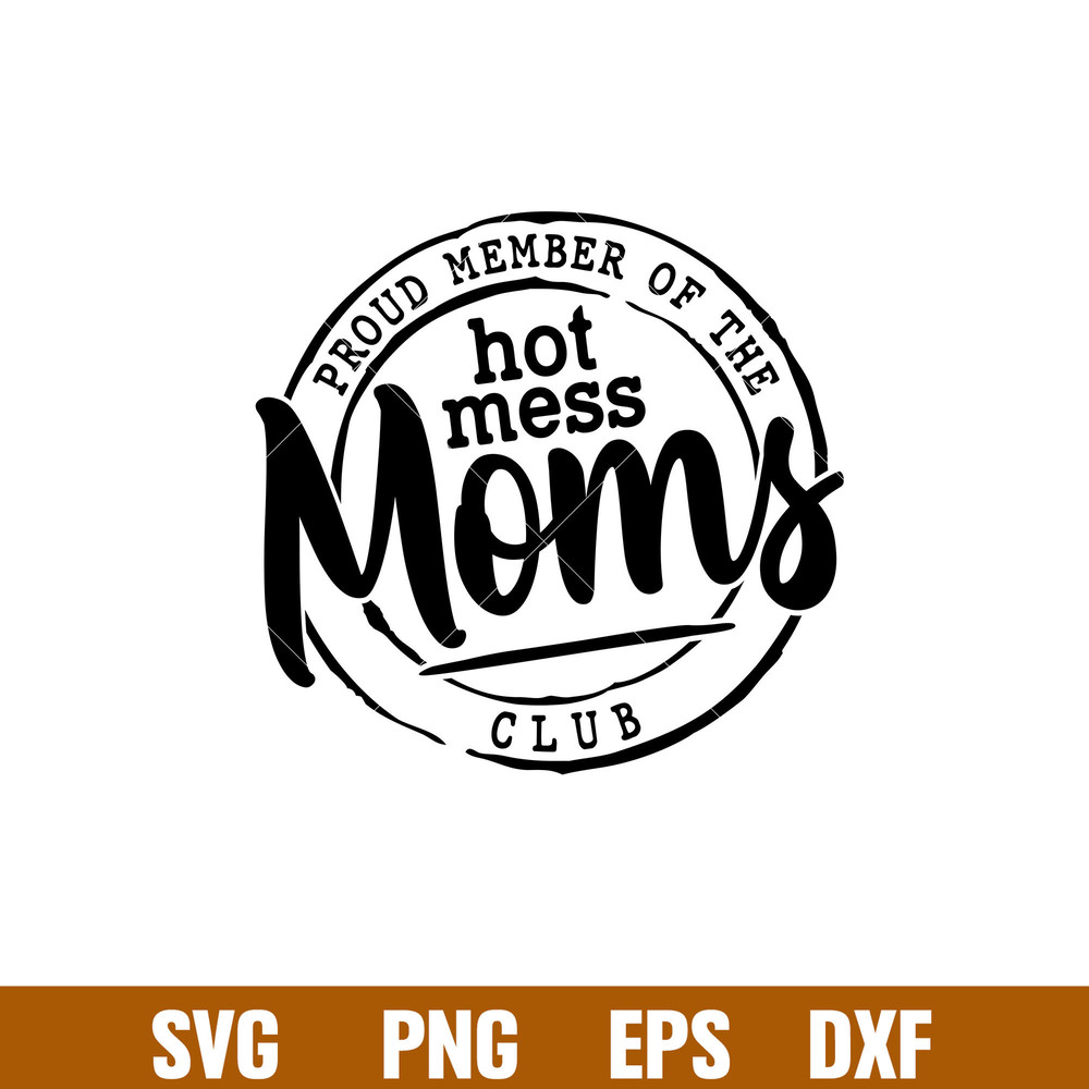 Proud Member Of The Hot Mess Moms Club, Proud Member Of The Hot Mess Moms Club Svg, Mother’s day Svg, Mama and Me Svg, Momlife Svg, png,dxf,eps file.jpg